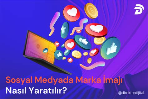 Sosyal Medya ve Marka İmajı: Pozitif Algı Oluşturmanın Yolları