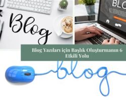 Blog Yazıları İçin Başlık Oluşturma İpuçları: Dikkat Çekici ve SEO Uyumlu Başlık Fikirleri